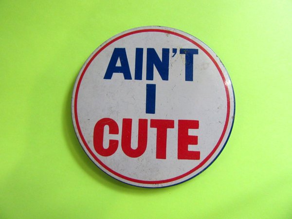 Vintage 1960s Ain't I Cute LARGE Button 